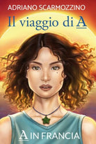 Il viaggio di A - Libro terzo - A in Francia di Adriano Scarmozzino, 2020