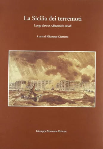 La Sicilia dei terremoti lunga durata e dinamiche sociali: atti del Convegno