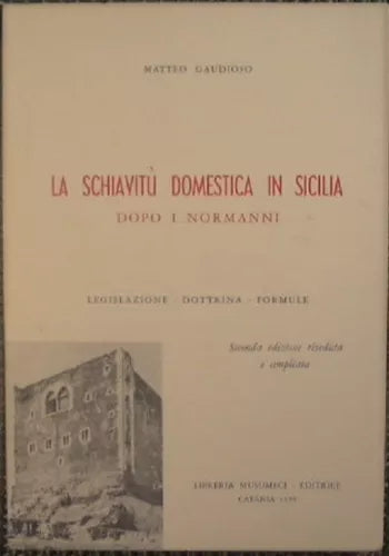 LA SCHIAVITÙ DOMESTICA IN SICILIA DOPO I NORMANNI - Matteo Gaudioso, 1979