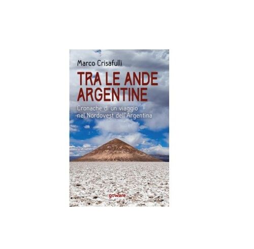 Tra le Ande argentine - Marco Crisafulli, 2020, Goware