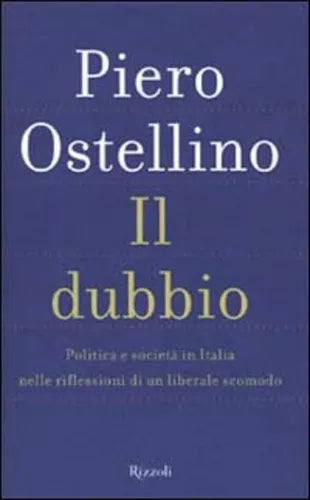 IL DUBBIO - Politica e società in Italia nelle riflessioni di....Piero Ostellino