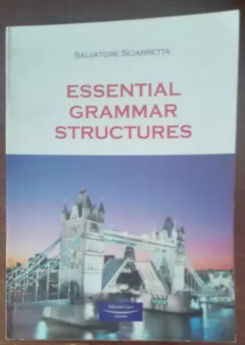 Essential grammar structures - Salvatore Sciarretta - S.p.e., 2010 - A