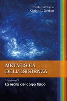 METAFISICA DELL’ESISTENZA Volume 2 – La realta del corpo fisico