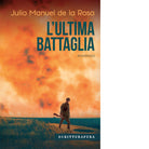 L ultima battaglia Libro di Julio Manuel de la Rosa