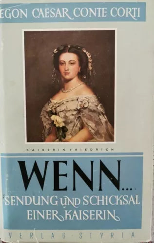 Wenn... Sendung und schiksal einer kaiserin di Egon Caesar Conte Corti - ER