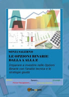 Le opzioni binarie dalla A alla Z di Sonia Salerno, 2017, Youcanprint - ER