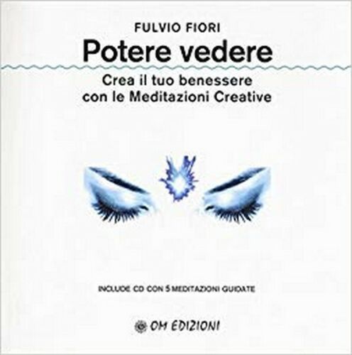 Potere vedere. Crea il tuo benessere con le Meditazioni Creative Om Ediz. - ER