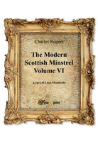 The Modern Scottish Minstrel , Volume VI di Charles Rogers, L. Montarolo, 2018