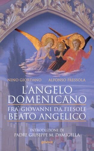L’angelo domenicano. Fra’ Giovanni da Fiesole. Beato Angelico - ER