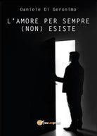 L’amore per sempre non esiste di Daniele Di Geronimo, 2017, Youcanprint
