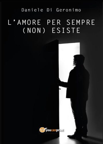 L’amore per sempre non esiste di Daniele Di Geronimo, 2017, Youcanprint