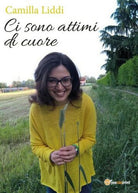 Ci sono attimi di cuore di Camilla Liddi, 2017, Youcanprint - ER