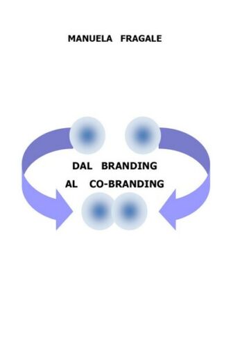 Dal Branding al Co-Branding di Manuela Fragale, 2019, Youcanprint - ER
