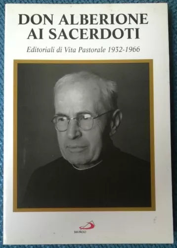 Don Alberione ai sacerdoti. Editoriali di Vita Pastorale 1932-1966 San Paolo - L