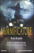 Il mummificatore - Nicola Brunialti, 2011, Newton Compton Editori