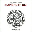 Siamo tutti dei, di Paolo Tolardo, 2019, Om Edizioni - ER