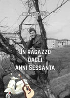 Un ragazzo dagli anni sessanta di Edoardo Giolito, 2019, Youcanprint - ER