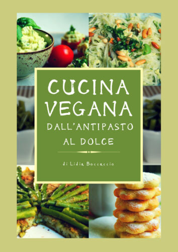 Cucina vegana dall’antipasto al dolce di Lidia Boccaccio, 2018, Youcanprint