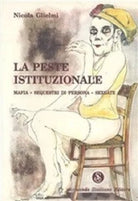 8874420218 / LA PESTE ISTITUZIONALE. MAFIA, SEQUESTRI DI PERSONA, SEXGATE / NICO