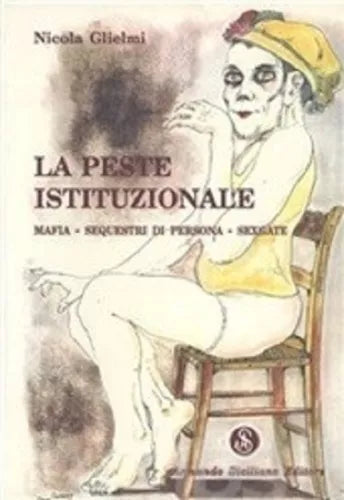 8874420218 / LA PESTE ISTITUZIONALE. MAFIA, SEQUESTRI DI PERSONA, SEXGATE / NICO
