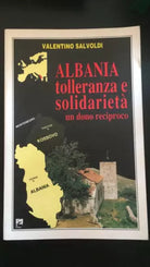 Albania tolleranza e solidarieta un dono reciproco - Valentino Salvoldi, Emi- P