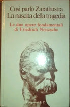 Così parlò Zarathustra - La nascita della tragedia - Le due opere fondamentali