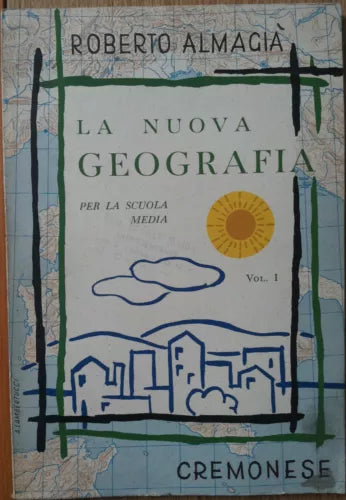 La nuova geografia Vol.1 - Almagia - Edizioni Cremonese,1957 - R
