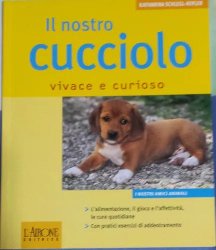 Il nostro cucciolo vivace e curioso - K. Schlegl-Kofler - L’Airone Ed - 2006 - G