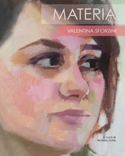 Materia. Valentina Sforzini, di M. Zurla, 2018, Universitas Studiorum - ER
