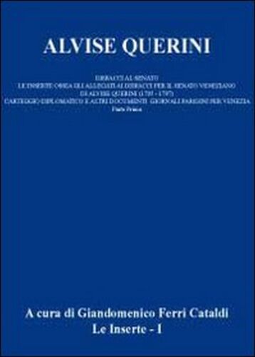 Alvise Querini. Dispacci al Senato Vol.1 di Giandomenico Ferri Cataldi, 2012