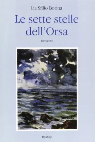 Le sette stelle dell'Orsa - Lia Sfilio Borina - Bastogi Editrice Italiana, 2000