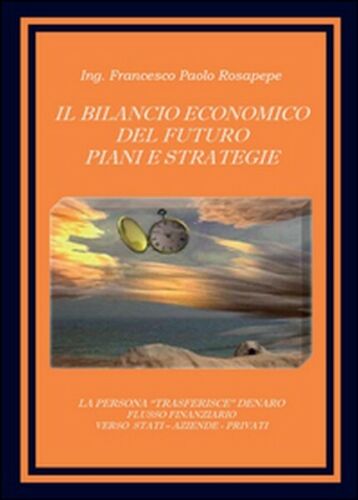 Il bilancio economico del futuro di Francesco P. Rosapepe, 2015, Youcanprint