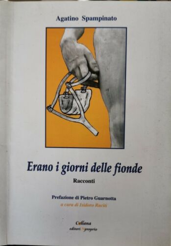 Erano i giorni delle fionde, di Agatino Spampinato, 2010, Editori Nproprio- ER