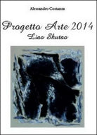 Progetto arte 2014. Liao Shutao di Alessandro Costanza, 2014, Youcanprint- ER