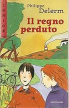 IL REGNO PERDUTO RAGAZZI  PHILIPPE DELERM MONDADORI 1999