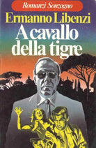 A cavallo della tigre, RARO Libenzi Ermanno, Sonzogno, 1978, 1° edizione