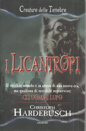 I licantropi - Christoph Hardebusch, 2010, Armenia Editore
