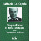 Cinquant anni di false partenze ovvero l apprendista scrittore