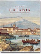 Catania. Viaggi e viaggiatori nella città del vulcano - Ilaria Di Pietra