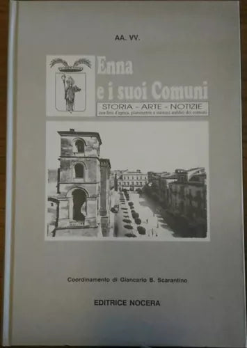 Enna e i suoi Comuni - Storia, Arte, Notizie con foto d’epoca, planimetrie....