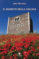 Il segreto della collina di Alfio Mirenna, Algra Editore