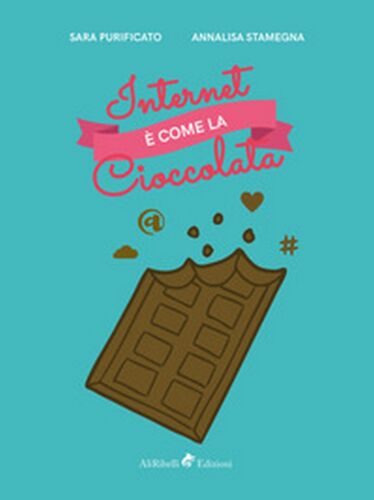 Internet e come la cioccolata - Annalisa Stamegna, Sara Purificato, 2018