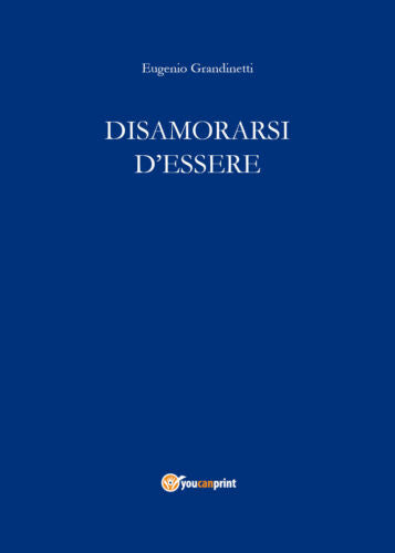 Disamorarsi D’Essere di Eugenio Grandinetti, 2018, Youcanprint
