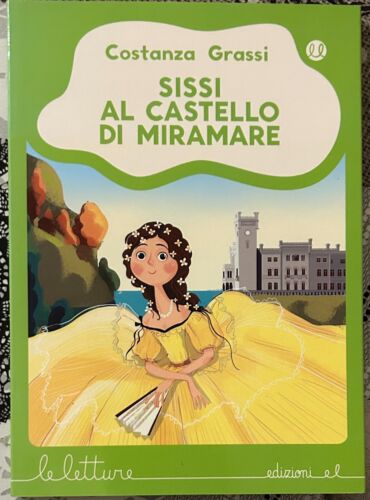 Sissi al castello di Miramare Ediz a colori di Costanza Grassi