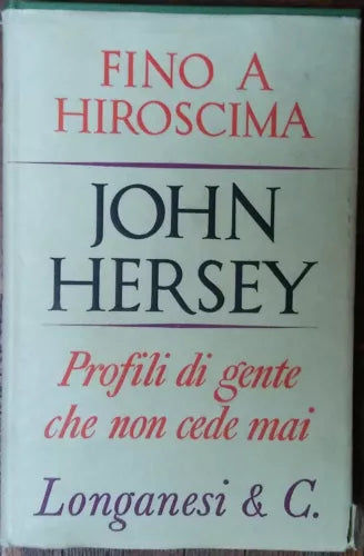 Fino a Hiroscima - John Hersey - Longanesi & C,1966 - R
