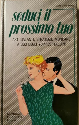 Seduci il prossimo tuo di Gioacchino Forte, 1985, Mundici E Zanetti Ed.- ER