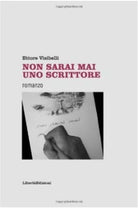 Non sarai mai uno scrittore - Ettore Visibelli,  2010,  Libertàedizioni