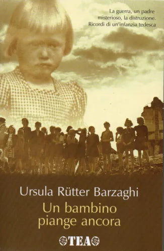 Un bambino piange ancora - Rütter Barzaghi Ursula - Tea
