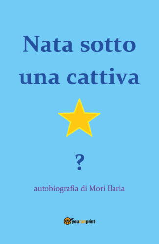 Nata sotto una cattiva stella? - Ilaria Mori, 2019, Youcanprint - ER