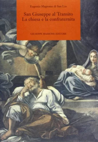 San Giuseppe al Transito. La chiesa e la confraternita di Eugenio Magnano Di San